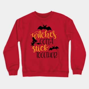 Witches Gotta Stick Together - Funny Halloween Crewneck Sweatshirt